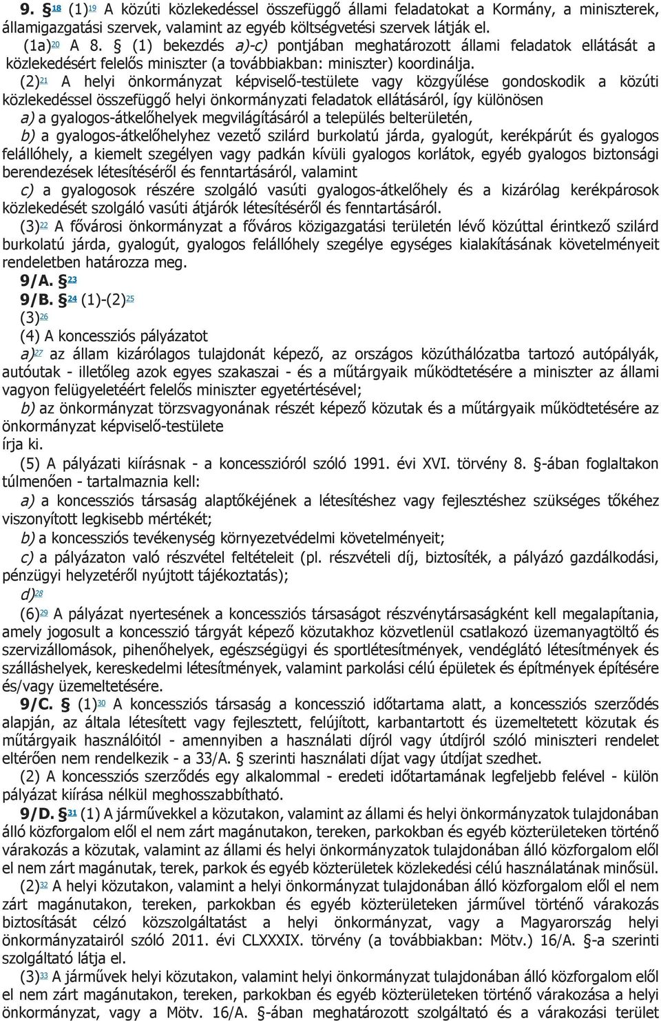 (2) 21 A helyi önkormányzat képviselő-testülete vagy közgyűlése gondoskodik a közúti közlekedéssel összefüggő helyi önkormányzati feladatok ellátásáról, így különösen a) a gyalogos-átkelőhelyek