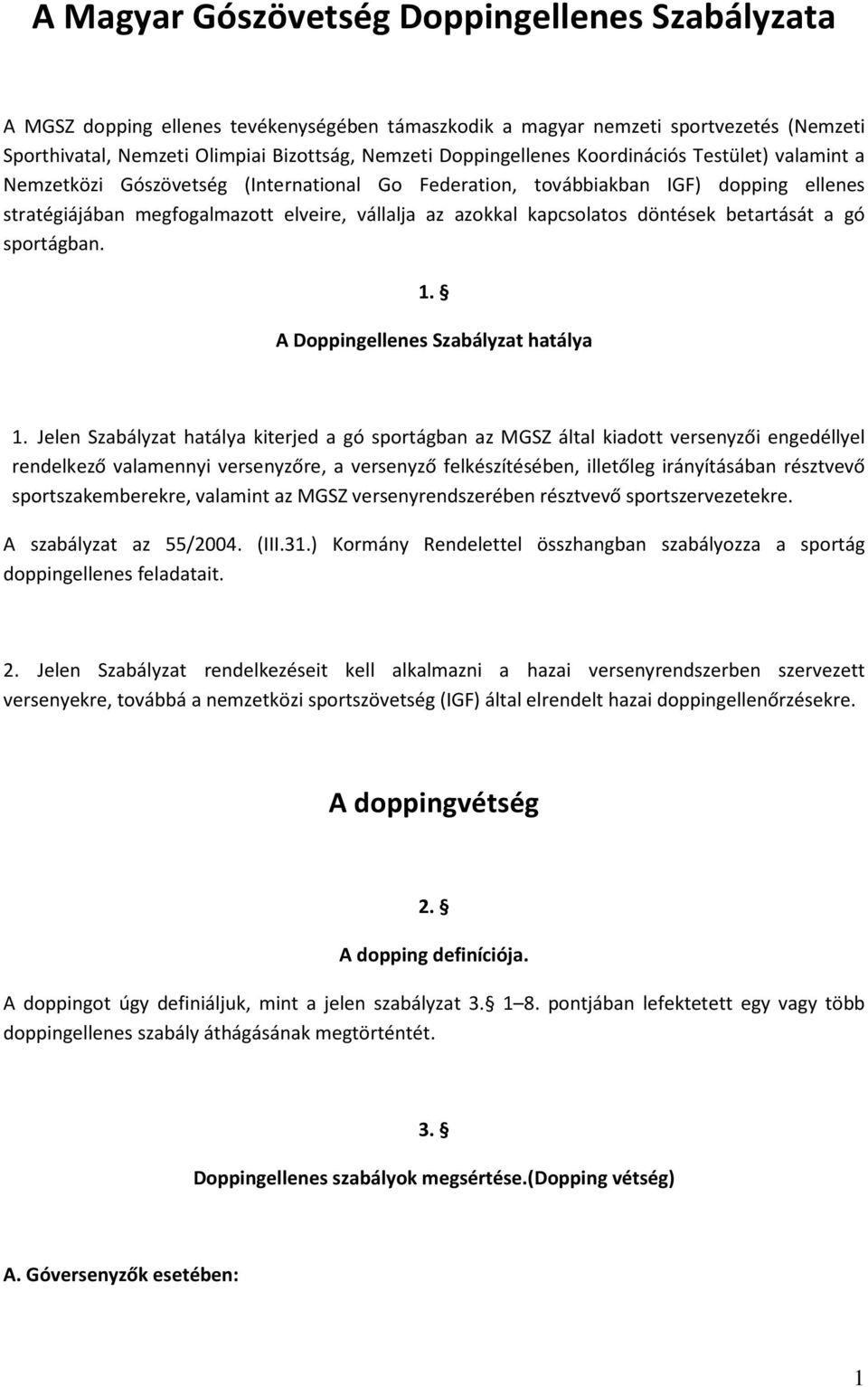 kapcsolatos döntések betartását a gó sportágban. 1. A Doppingellenes Szabályzat hatálya 1.