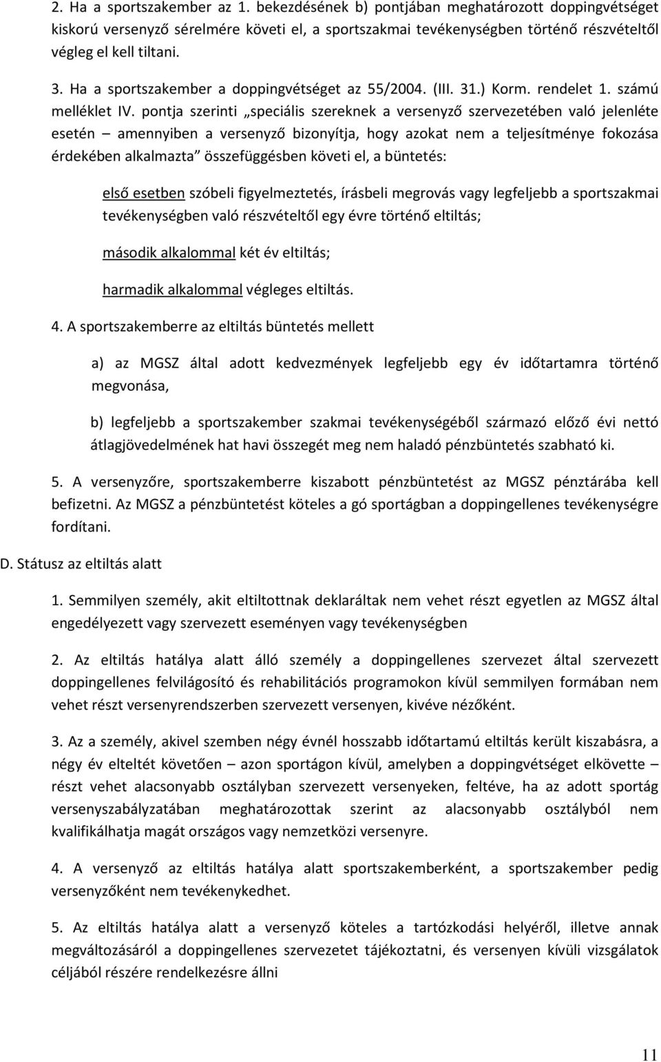 pontja szerinti speciális szereknek a versenyző szervezetében való jelenléte esetén amennyiben a versenyző bizonyítja, hogy azokat nem a teljesítménye fokozása érdekében alkalmazta összefüggésben