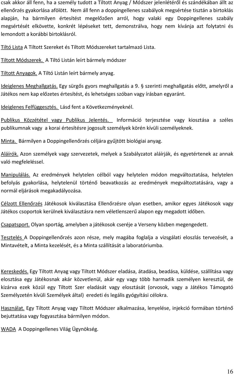 lépéseket tett, demonstrálva, hogy nem kívánja azt folytatni és lemondott a korábbi birtoklásról. Tiltó Lista A Tiltott Szereket és Tiltott Módszereke