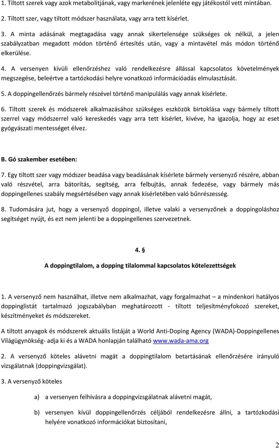 A versenyen kívüli ellenőrzéshez való rendelkezésre állással kapcsolatos követelmények megszegése, beleértve a tartózkodási helyre vonatkozó információadás elmulasztását. 5.