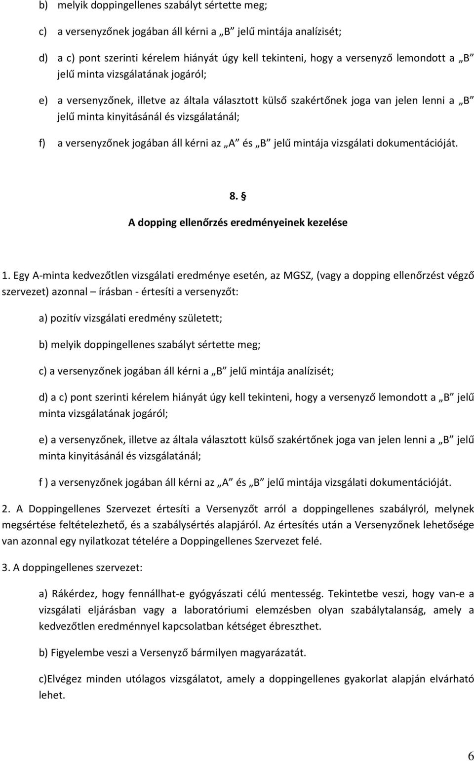 kérni az A és B jelű mintája vizsgálati dokumentációját. 8. A dopping ellenőrzés eredményeinek kezelése 1.