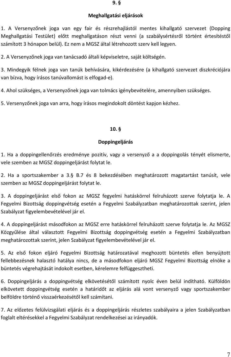 hónapon belül). Ez nem a MGSZ által létrehozott szerv kell legyen. 2. A Versenyzőnek joga van tanácsadó általi képviseletre, saját költségén. 3.