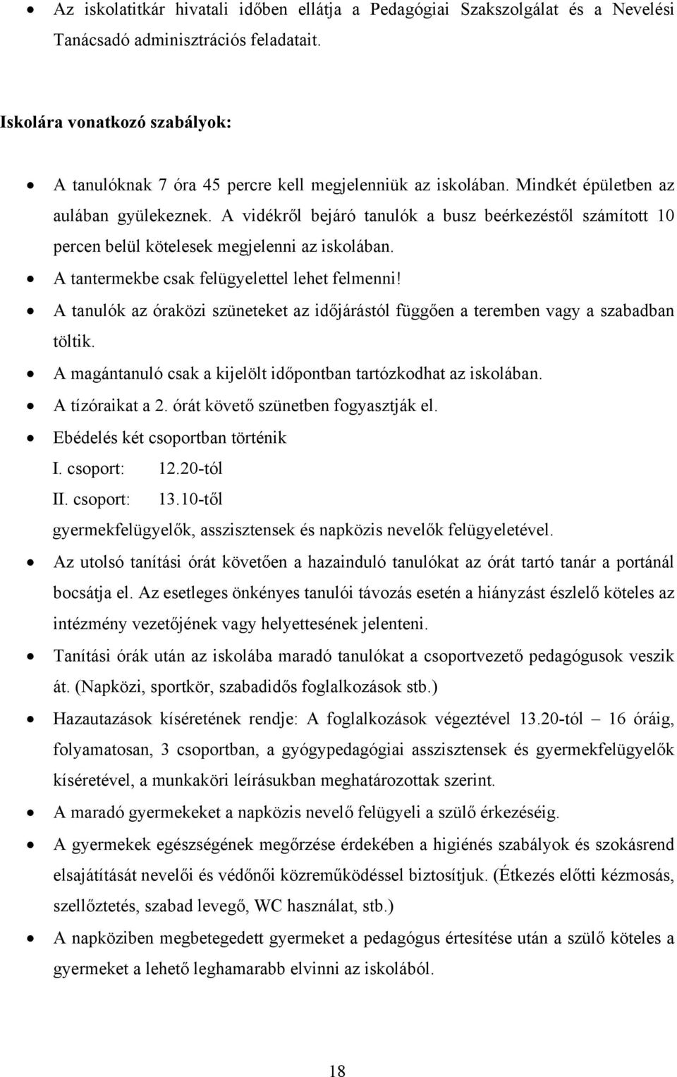 A vidékről bejáró tanulók a busz beérkezéstől számított 10 percen belül kötelesek megjelenni az iskolában. A tantermekbe csak felügyelettel lehet felmenni!