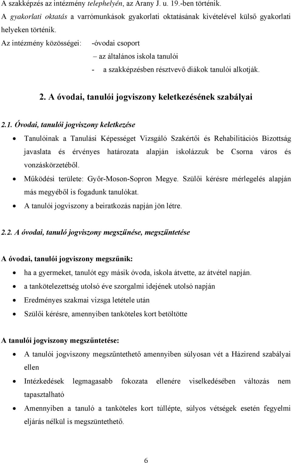 Óvodai, tanulói jogviszony keletkezése Tanulóinak a Tanulási Képességet Vizsgáló Szakértői és Rehabilitációs Bizottság javaslata és érvényes határozata alapján iskolázzuk be Csorna város és