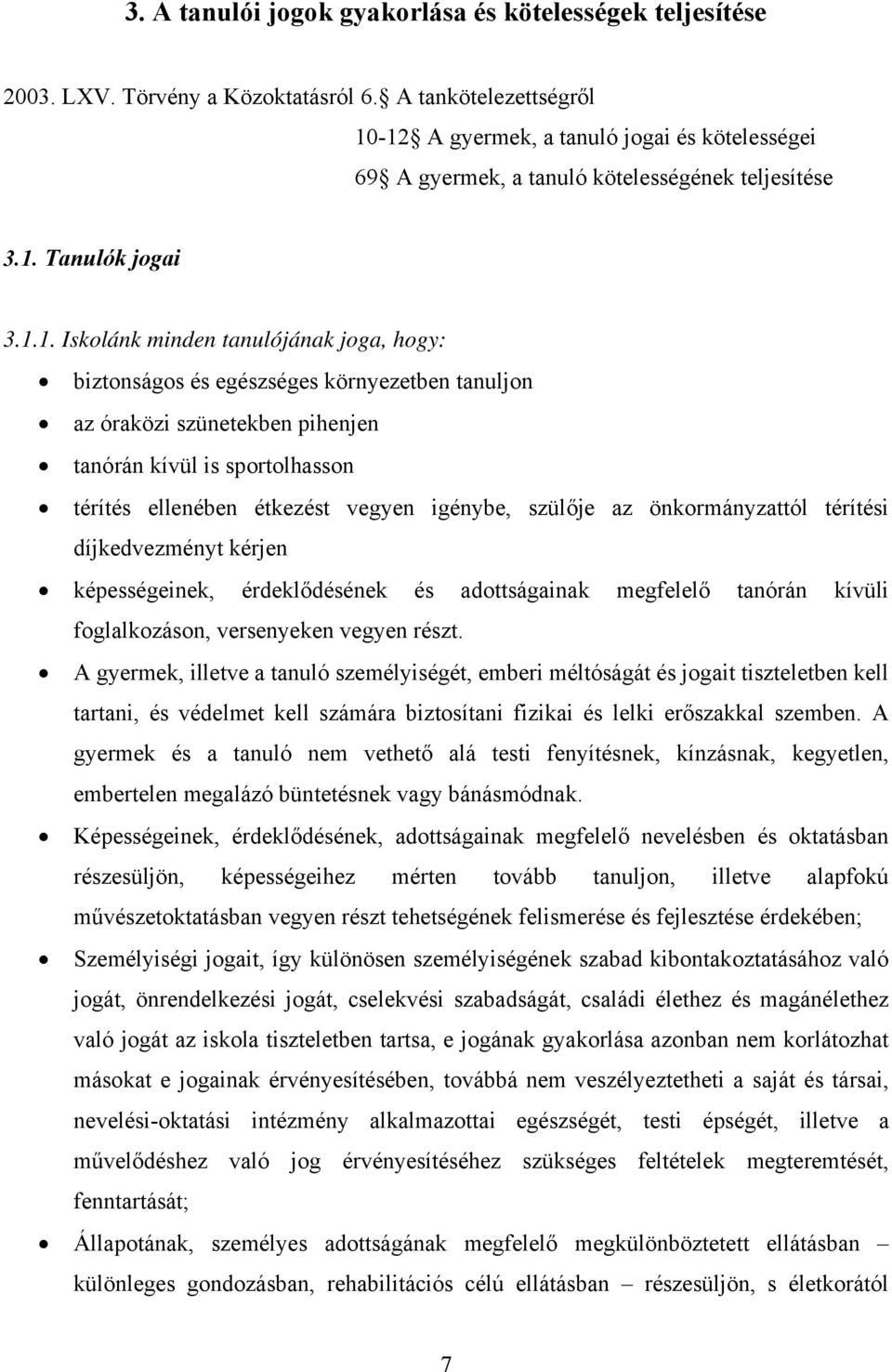 -12 A gyermek, a tanuló jogai és kötelességei 69 A gyermek, a tanuló kötelességének teljesítése 3.1. Tanulók jogai 3.1.1. Iskolánk minden tanulójának joga, hogy: biztonságos és egészséges