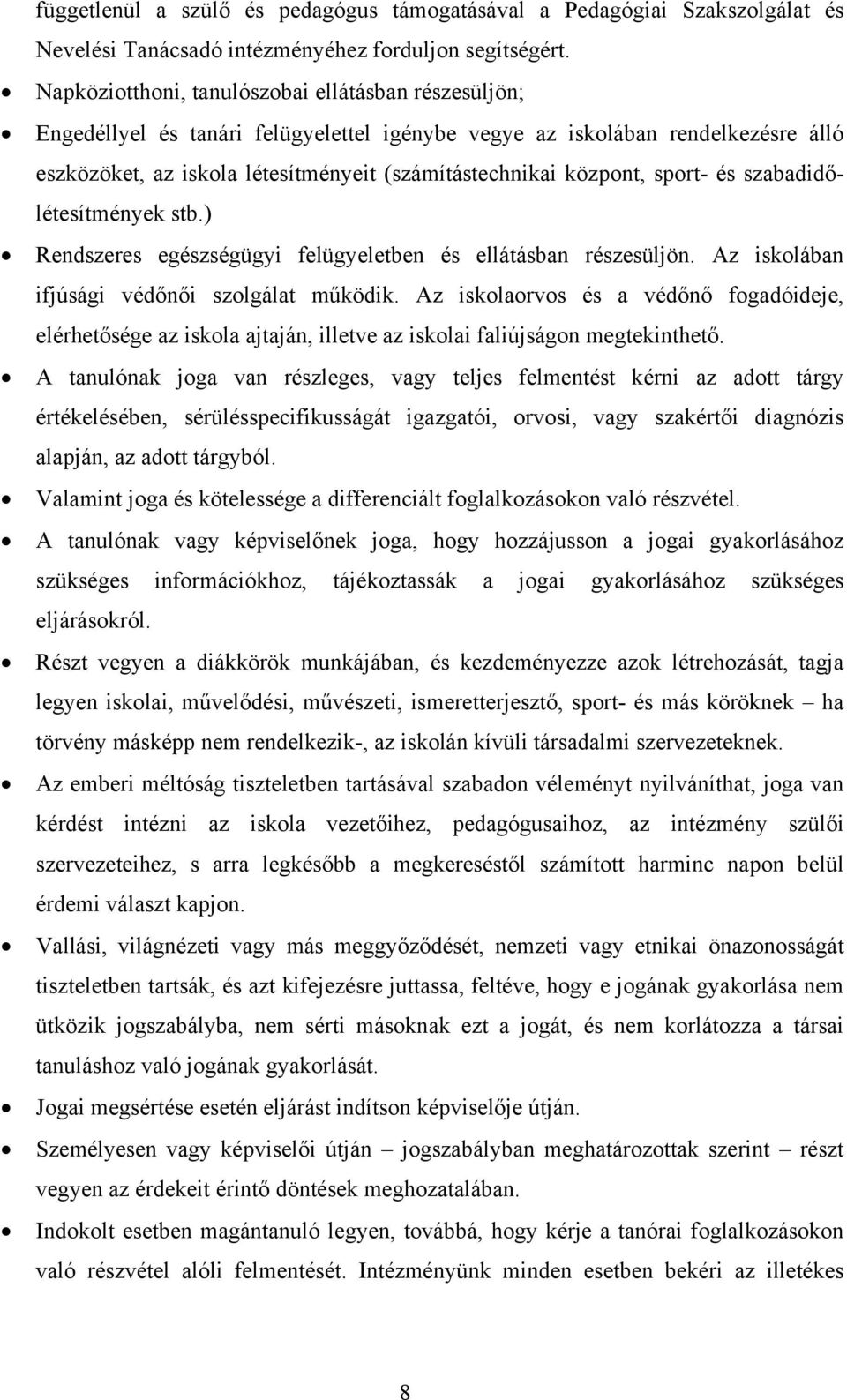 sport- és szabadidőlétesítmények stb.) Rendszeres egészségügyi felügyeletben és ellátásban részesüljön. Az iskolában ifjúsági védőnői szolgálat működik.