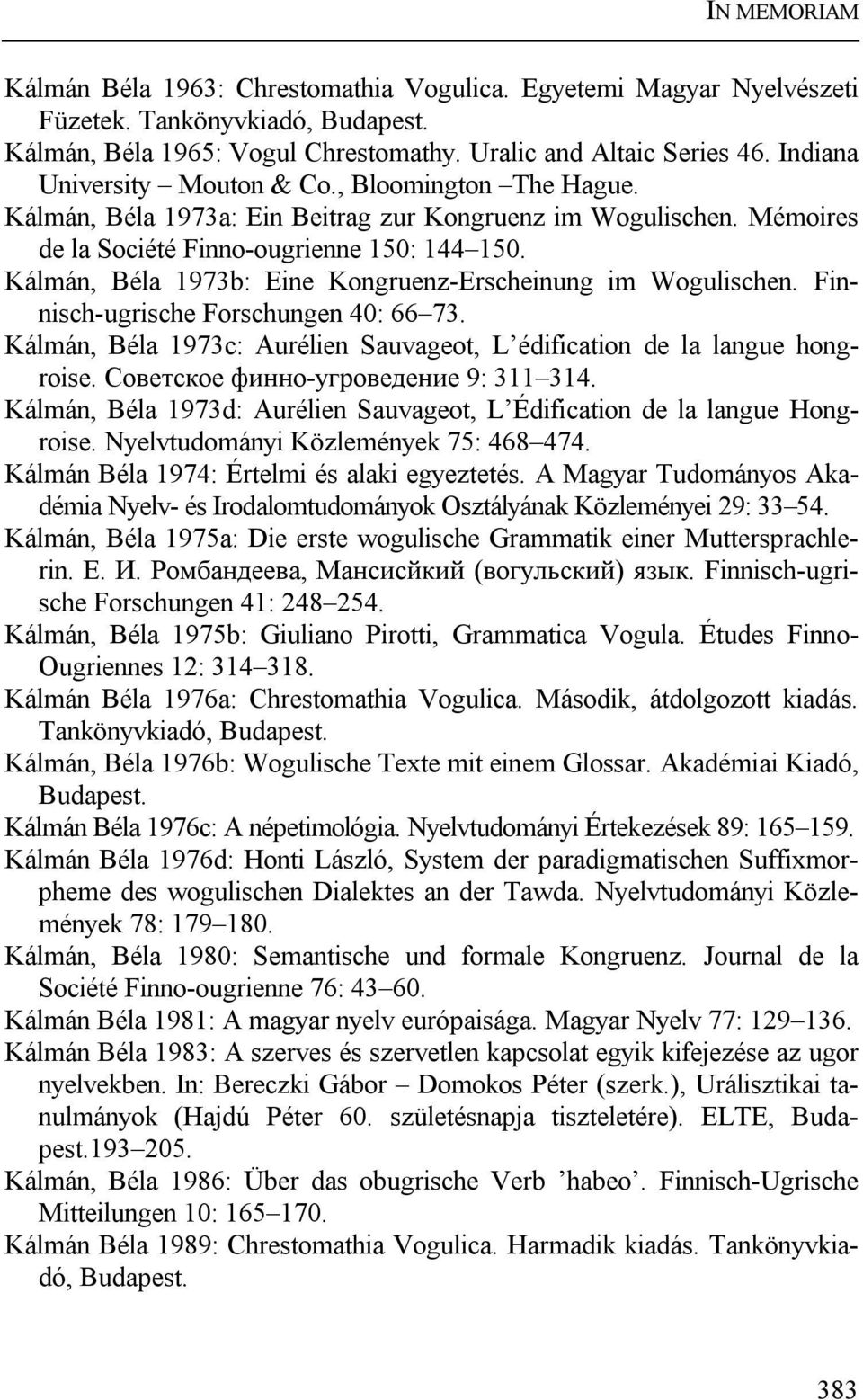 Kálmán, Béla 1973b: Eine Kongruenz-Erscheinung im Wogulischen. Finnisch-ugrische Forschungen 40: 66 73. Kálmán, Béla 1973c: Aurélien Sauvageot, L édification de la langue hongroise.