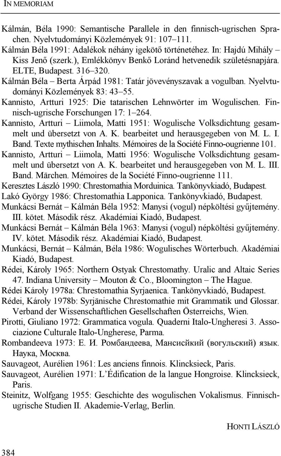 Nyelvtudományi Közlemények 83: 43 55. Kannisto, Artturi 1925: Die tatarischen Lehnwörter im Wogulischen. Finnisch-ugrische Forschungen 17: 1 264.