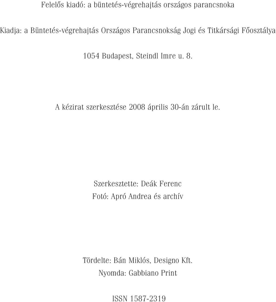 A kézirat szerkesztése 2008 április 30-án zárult le.