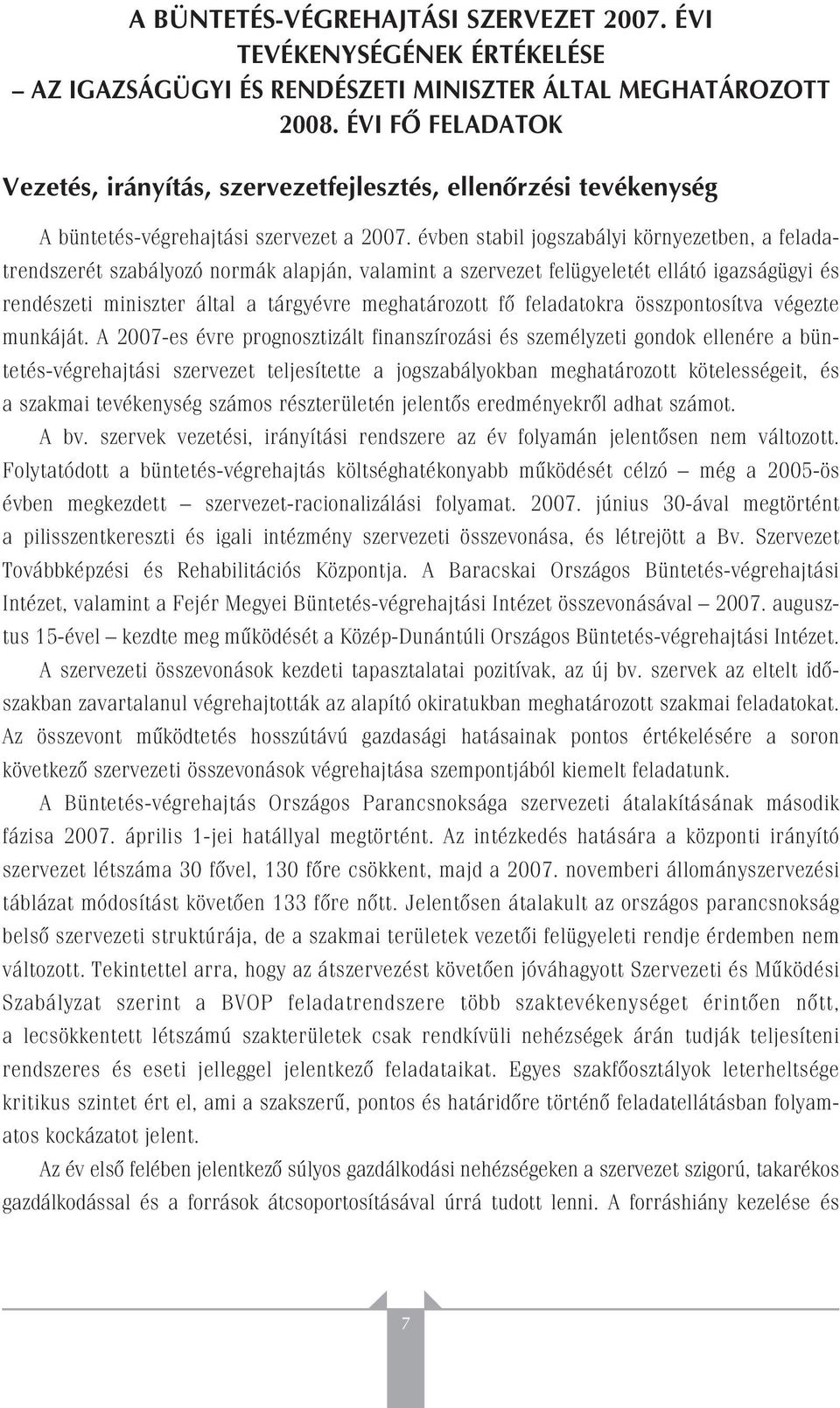 évben stabil jogszabályi környezetben, a feladatrendszerét szabályozó normák alapján, valamint a szervezet felügyeletét ellátó igazságügyi és rendészeti miniszter által a tárgyévre meghatározott fô