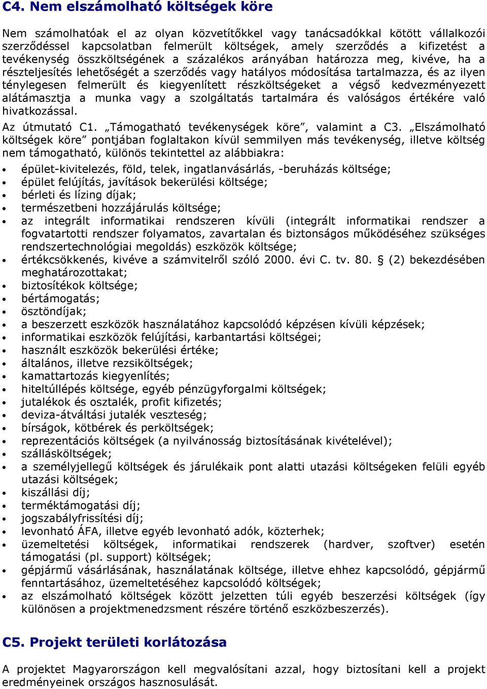 kiegyenlített részköltségeket a végsı kedvezményezett alátámasztja a munka vagy a szolgáltatás tartalmára és valóságos értékére való hivatkozással. Az útmutató C1.