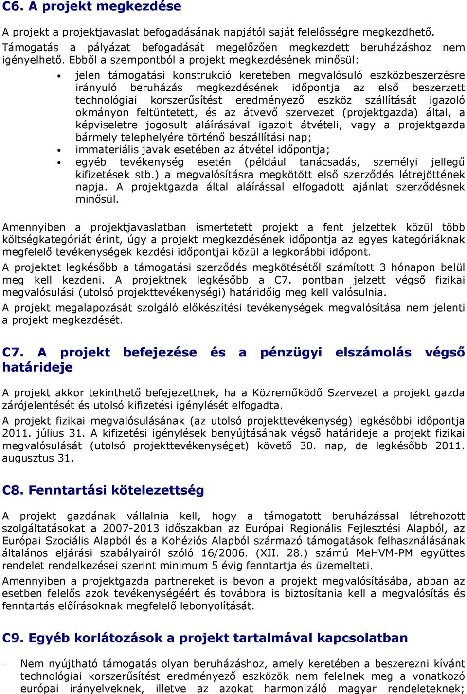 korszerősítést eredményezı eszköz szállítását igazoló okmányon feltüntetett, és az átvevı szervezet (projektgazda) által, a képviseletre jogosult aláírásával igazolt átvételi, vagy a projektgazda