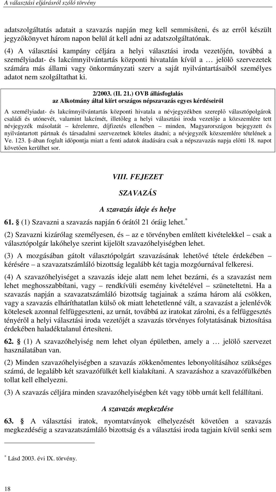 szerv a saját nyilvántartásaiból személyes adatot nem szolgáltathat ki. 2/2003. (II. 21.