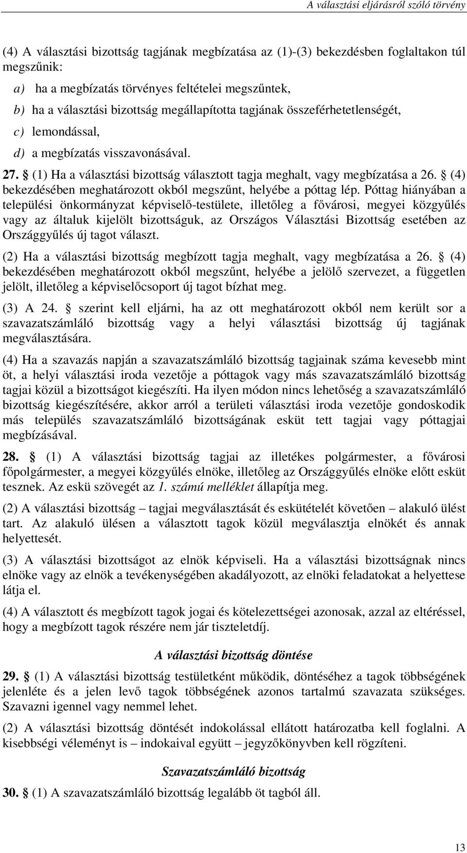 (4) bekezdésében meghatározott okból megszűnt, helyébe a póttag lép.