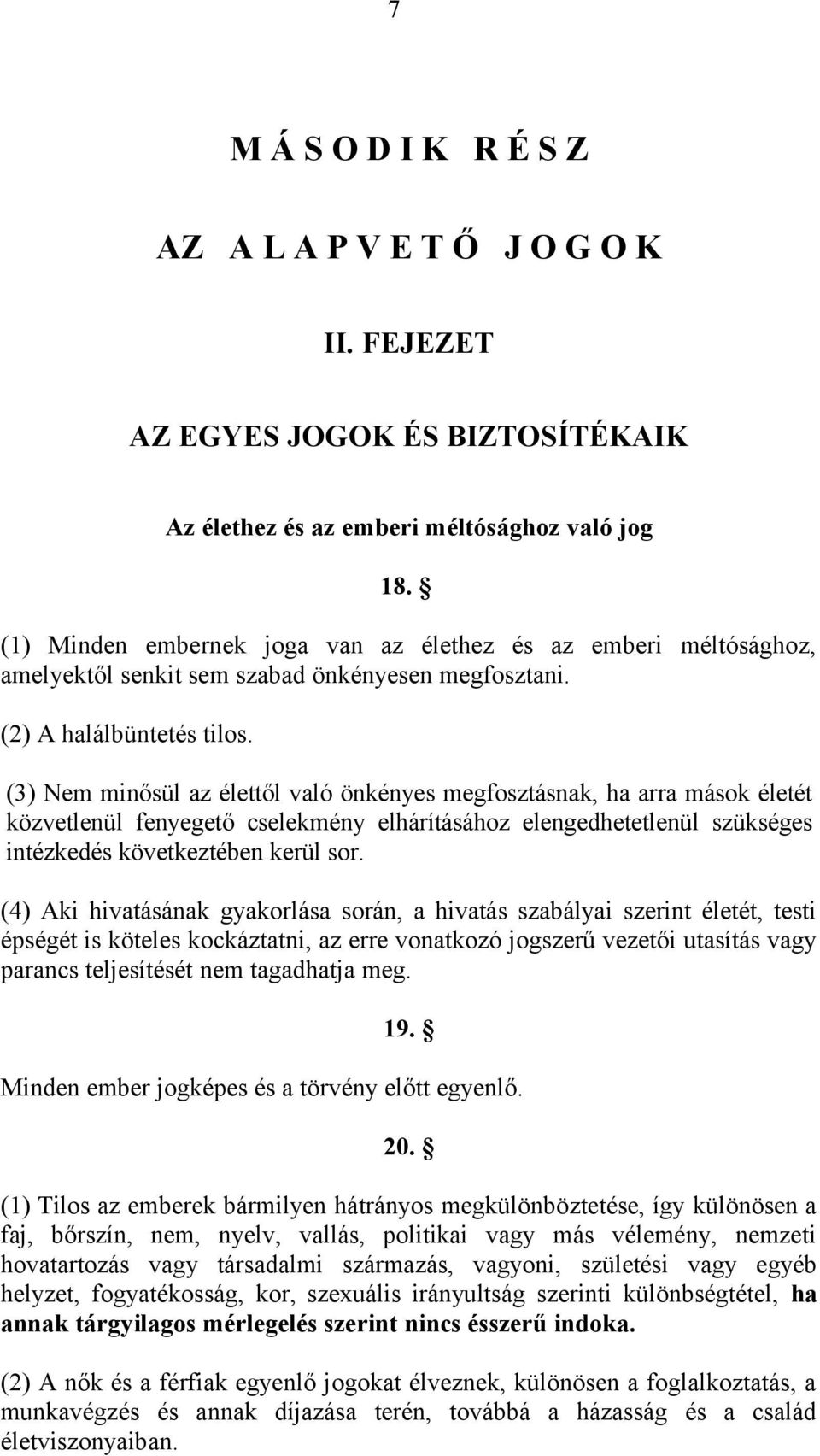 (3) Nem minősül az élettől való önkényes megfosztásnak, ha arra mások életét közvetlenül fenyegető cselekmény elhárításához elengedhetetlenül szükséges intézkedés következtében kerül sor.