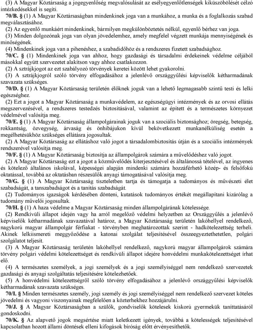 (2) Az egyenlı munkáért mindenkinek, bármilyen megkülönböztetés nélkül, egyenlı bérhez van joga.