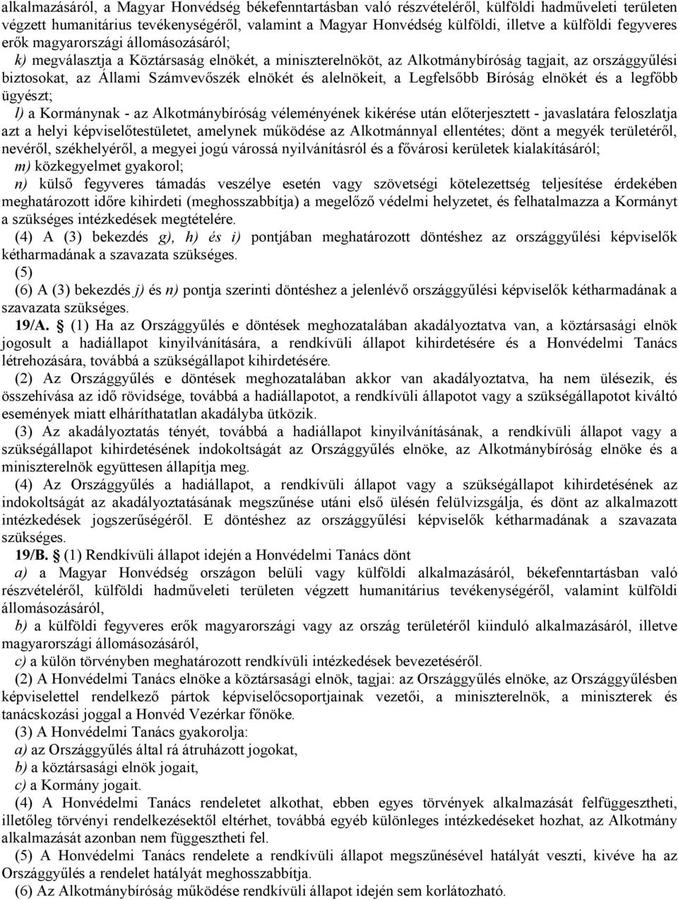 alelnökeit, a Legfelsıbb Bíróság elnökét és a legfıbb ügyészt; l) a Kormánynak - az Alkotmánybíróság véleményének kikérése után elıterjesztett - javaslatára feloszlatja azt a helyi