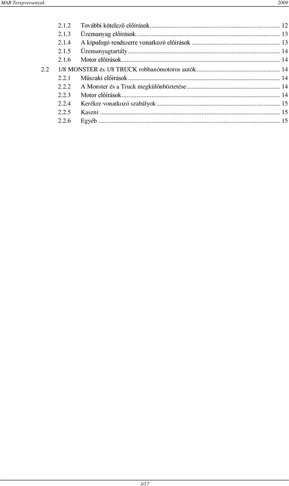 .. 14 2.2.1 Műszaki előírások... 14 2.2.2 A Monster és a Truck megkülönböztetése... 14 2.2.3 Motor előírások.