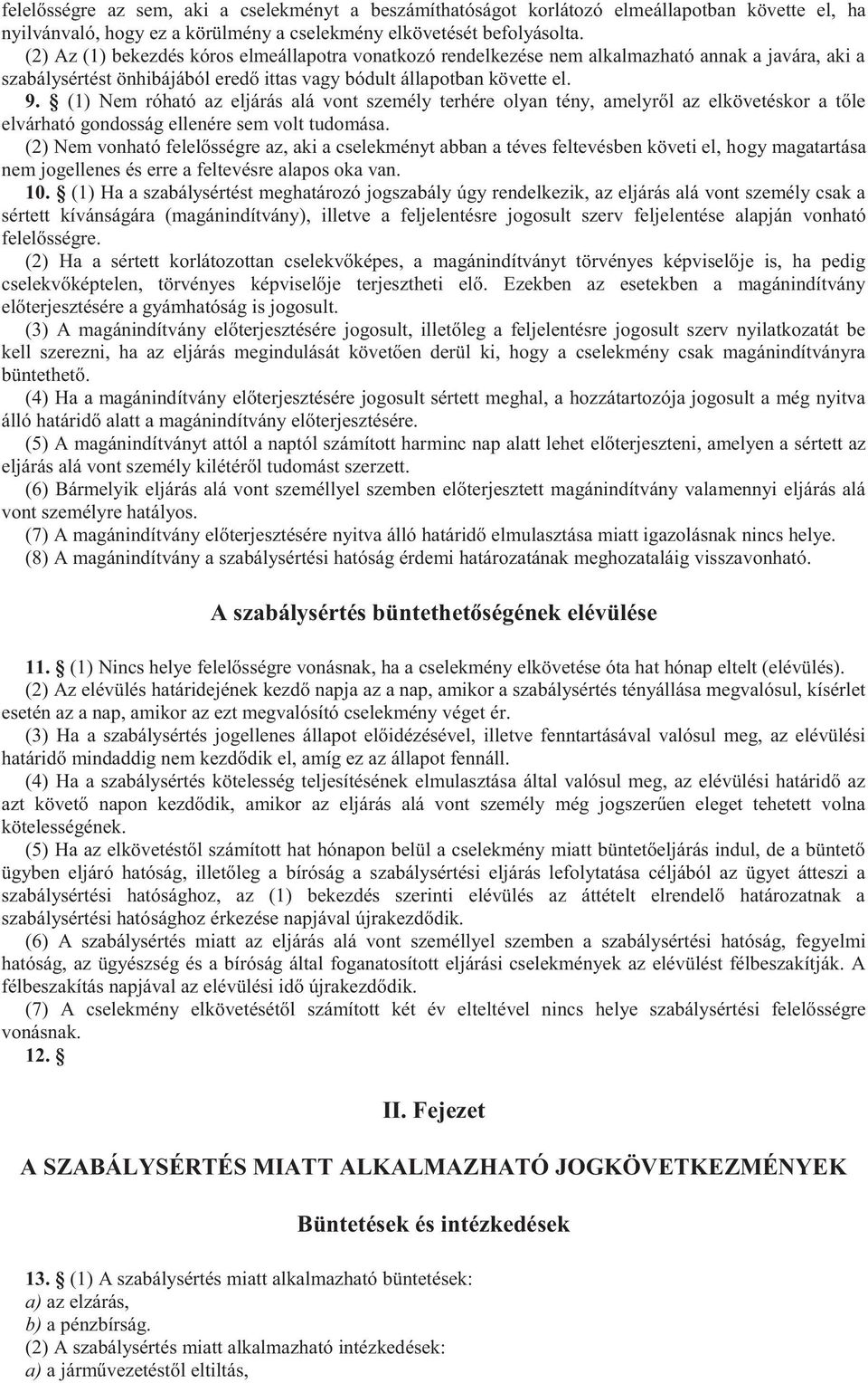 (1) Nem róható az eljárás alá vont személy terhére olyan tény, amelyről az elkövetéskor a tőle elvárható gondosság ellenére sem volt tudomása.