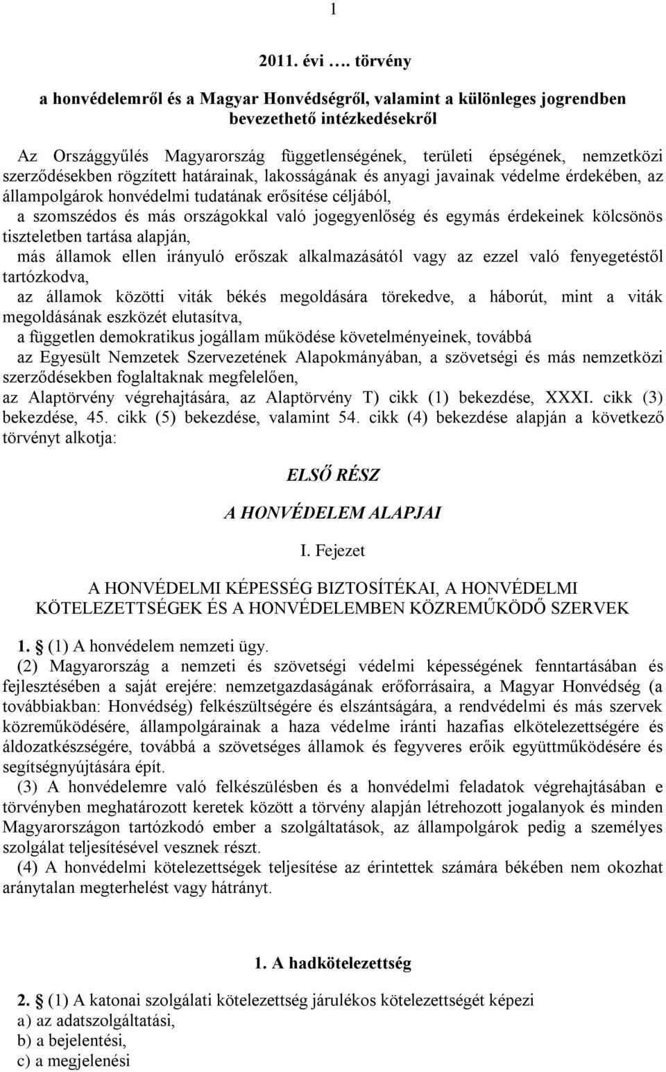 szerződésekben rögzített határainak, lakosságának és anyagi javainak védelme érdekében, az állampolgárok honvédelmi tudatának erősítése céljából, a szomszédos és más országokkal való jogegyenlőség és