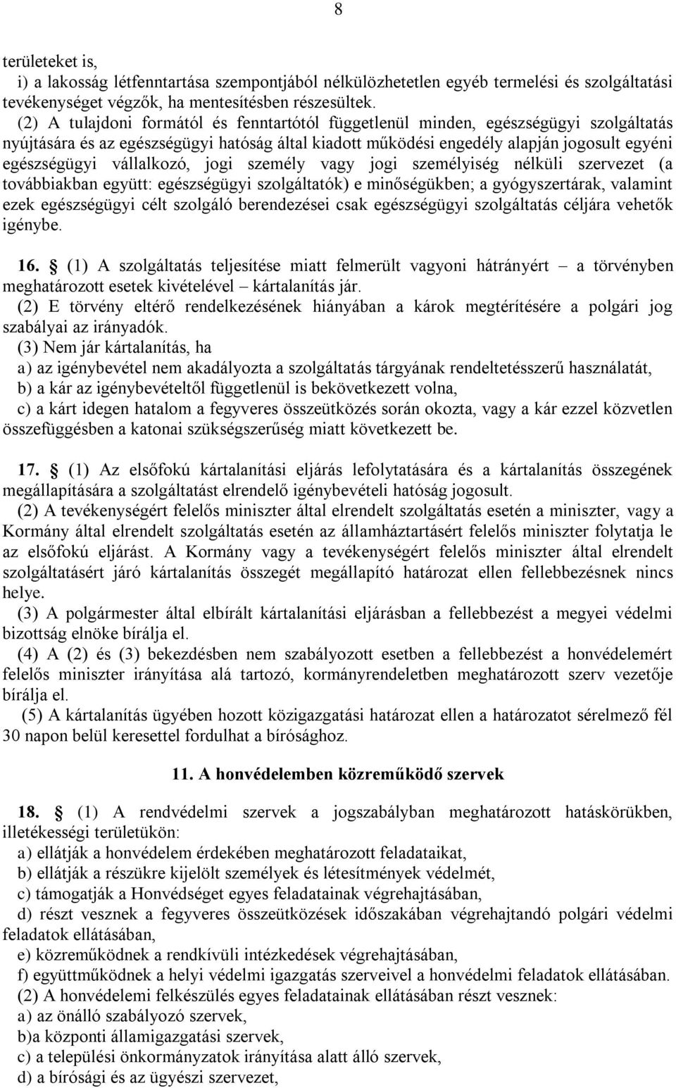 vállalkozó, jogi személy vagy jogi személyiség nélküli szervezet (a továbbiakban együtt: egészségügyi szolgáltatók) e minőségükben; a gyógyszertárak, valamint ezek egészségügyi célt szolgáló