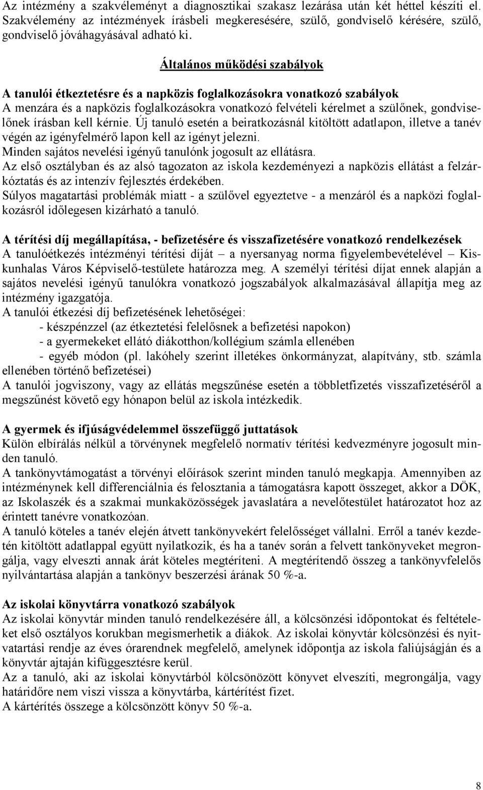 Általános működési szabályok A tanulói étkeztetésre és a napközis foglalkozásokra vonatkozó szabályok A menzára és a napközis foglalkozásokra vonatkozó felvételi kérelmet a szülőnek, gondviselőnek