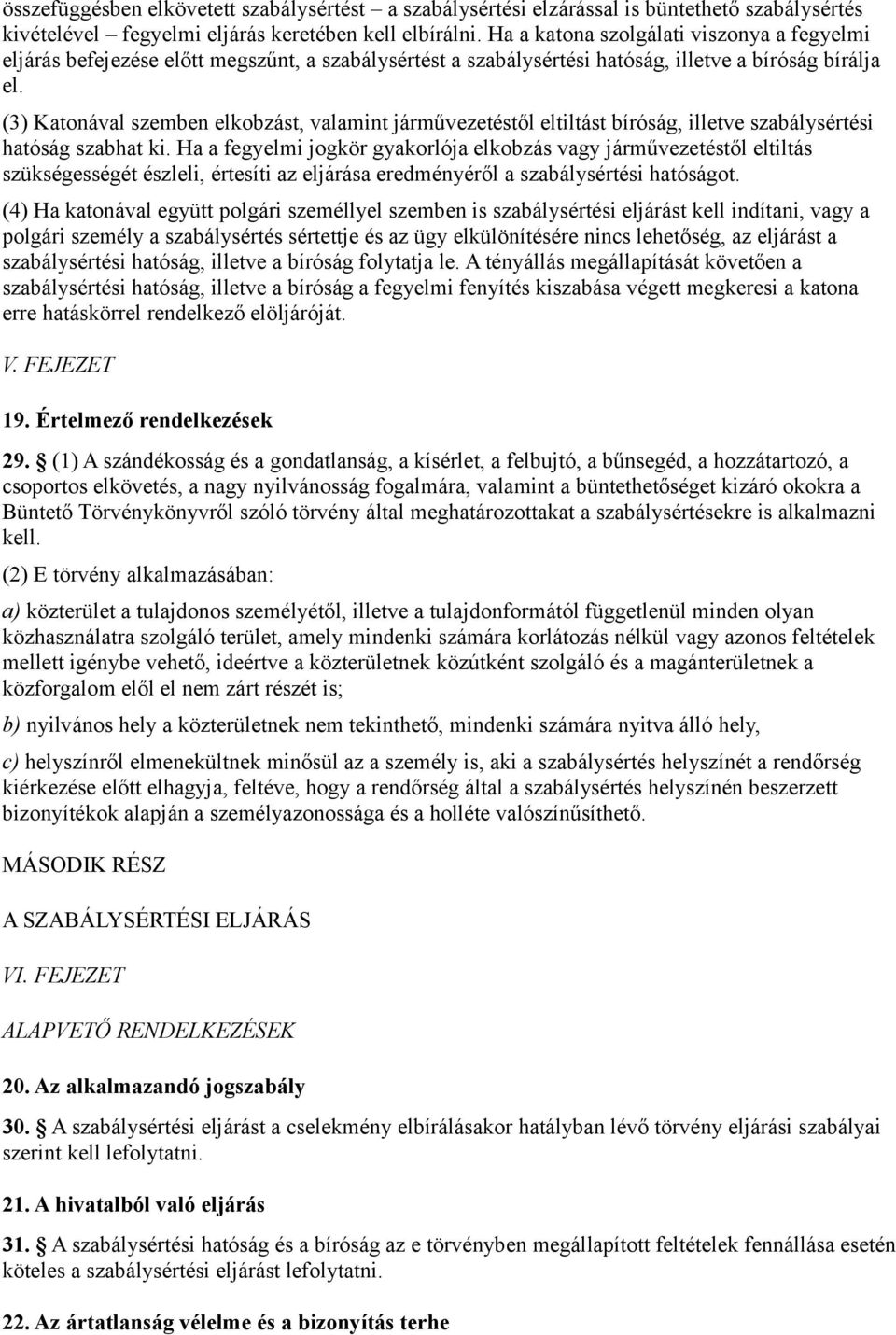 (3) Katonával szemben elkobzást, valamint járművezetéstől eltiltást bíróság, illetve szabálysértési hatóság szabhat ki.