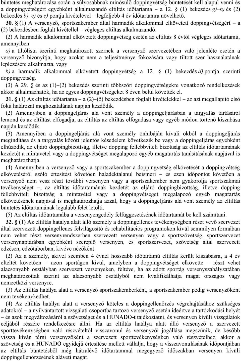 (1) A versenyző, sportszakember által harmadik alkalommal elkövetett doppingvétségért a (2) bekezdésben foglalt kivétellel végleges eltiltás alkalmazandó.