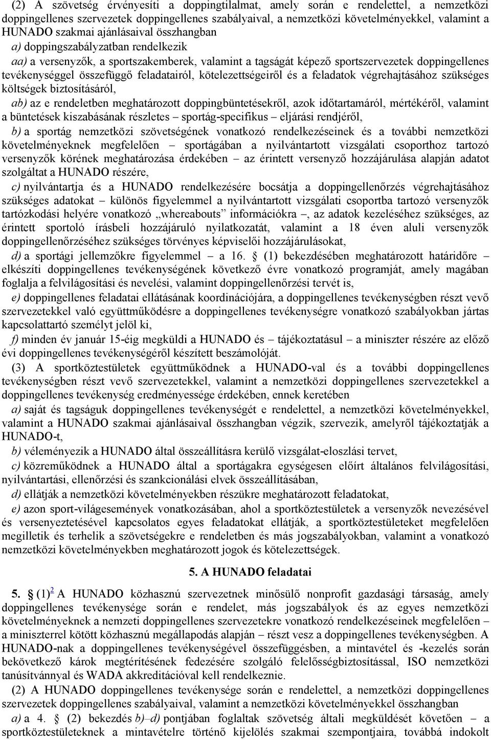 kötelezettségeiről és a feladatok végrehajtásához szükséges költségek biztosításáról, ab) az e rendeletben meghatározott doppingbüntetésekről, azok időtartamáról, mértékéről, valamint a büntetések