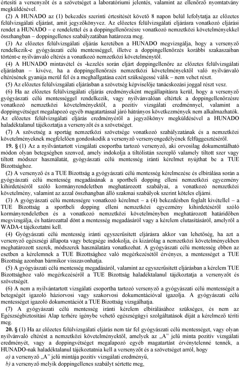 Az előzetes felülvizsgálati eljárásra vonatkozó eljárási rendet a HUNADO e rendelettel és a doppingellenőrzésre vonatkozó nemzetközi követelményekkel összhangban doppingellenes szabályzatában