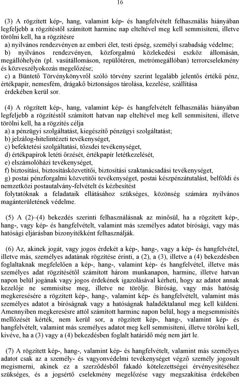 vasútállomáson, repülőtéren, metrómegállóban) terrorcselekmény és közveszélyokozás megelőzése; c) a Büntető Törvénykönyvről szóló törvény szerint legalább jelentős értékű pénz, értékpapír, nemesfém,