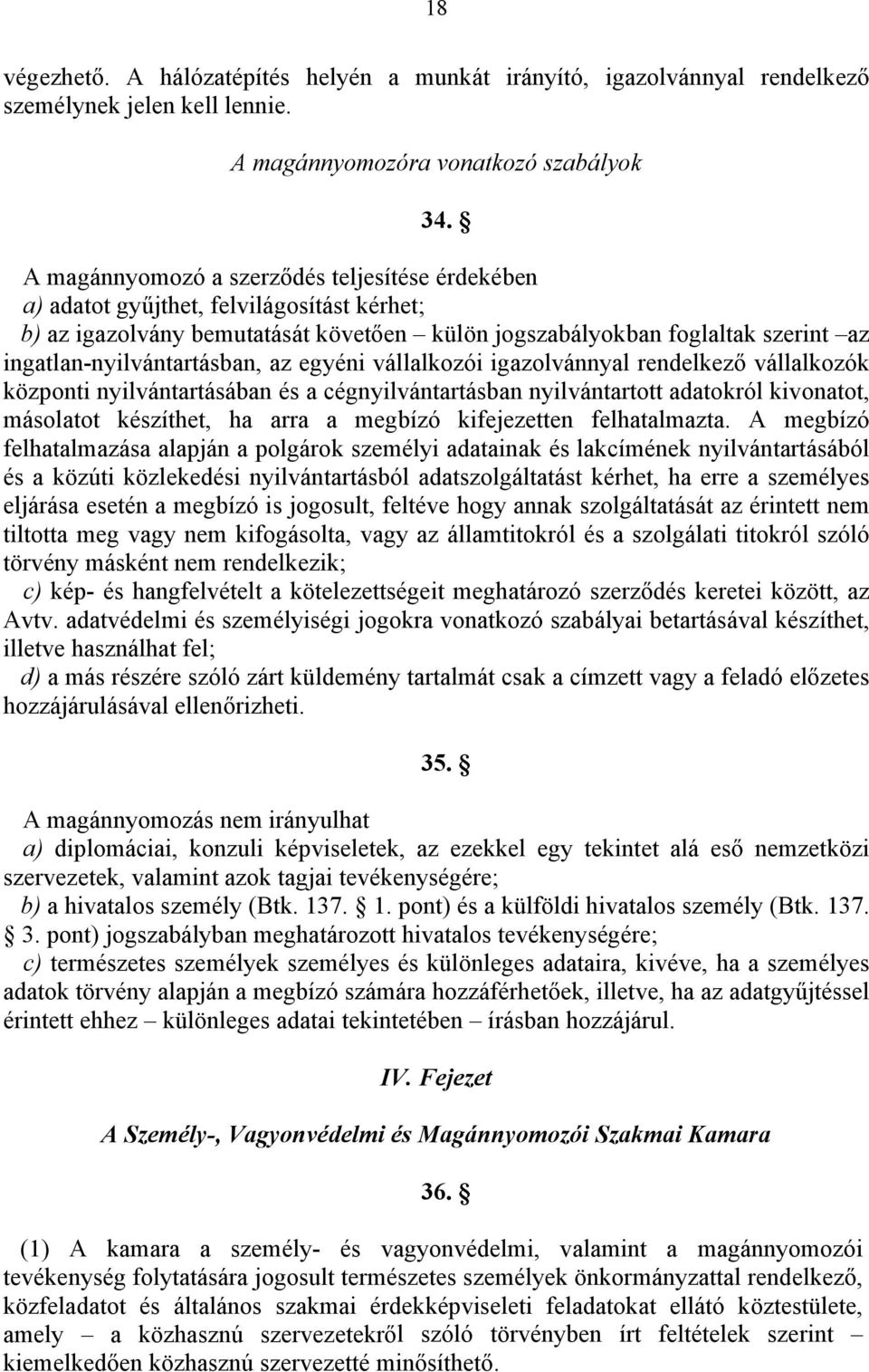 ingatlan-nyilvántartásban, az egyéni vállalkozói igazolvánnyal rendelkező vállalkozók központi nyilvántartásában és a cégnyilvántartásban nyilvántartott adatokról kivonatot, másolatot készíthet, ha