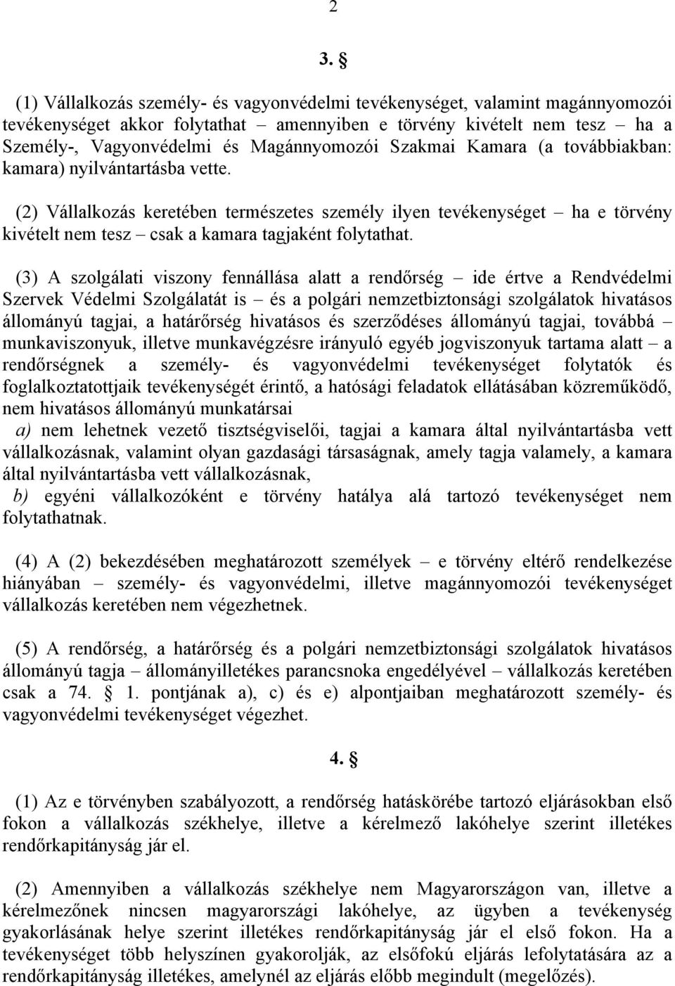 (2) Vállalkozás keretében természetes személy ilyen tevékenységet ha e törvény kivételt nem tesz csak a kamara tagjaként folytathat.