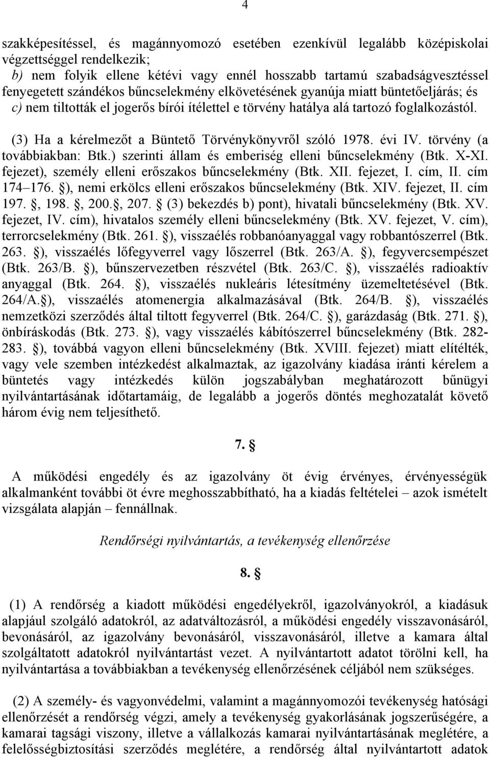 (3) Ha a kérelmezőt a Büntető Törvénykönyvről szóló 1978. évi IV. törvény (a továbbiakban: Btk.) szerinti állam és emberiség elleni bűncselekmény (Btk. X-XI.