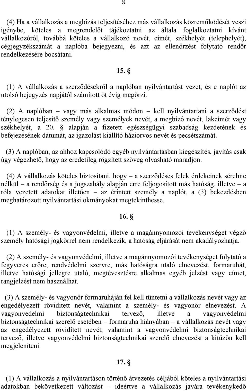 (1) A vállalkozás a szerződésekről a naplóban nyilvántartást vezet, és e naplót az utolsó bejegyzés napjától számított öt évig megőrzi.