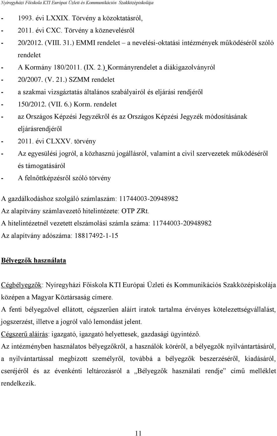 ) SZMM rendelet - a szakmai vizsgáztatás általános szabályairól és eljárási rendjéről - 150/2012. (VII. 6.) Korm.