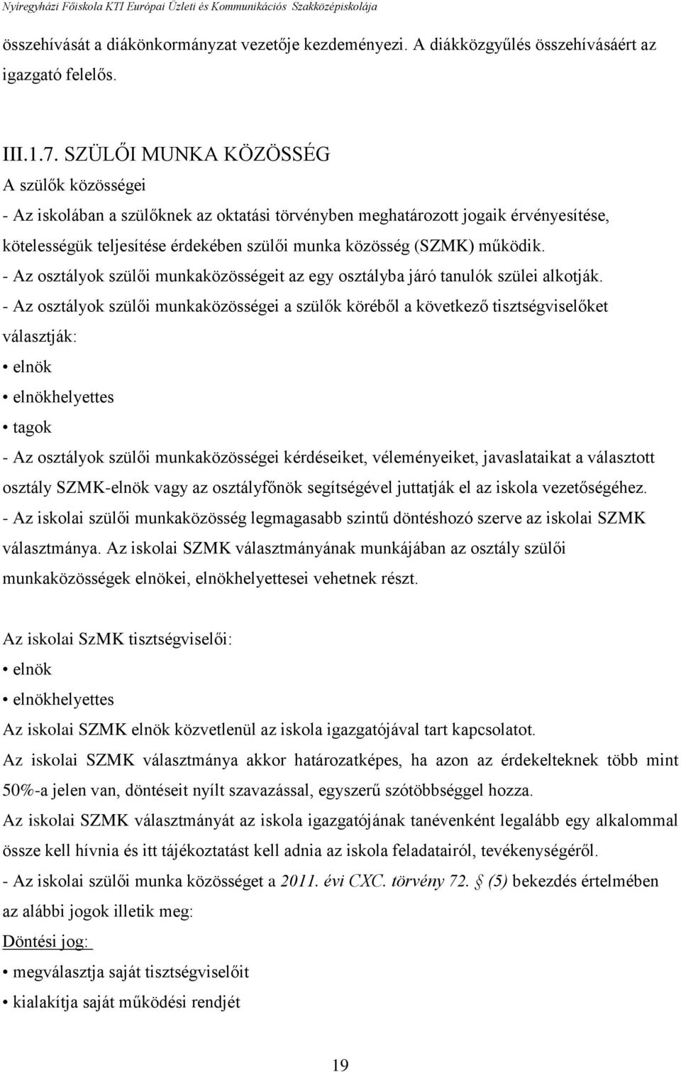 - Az osztályok szülői munkaközösségeit az egy osztályba járó tanulók szülei alkotják.