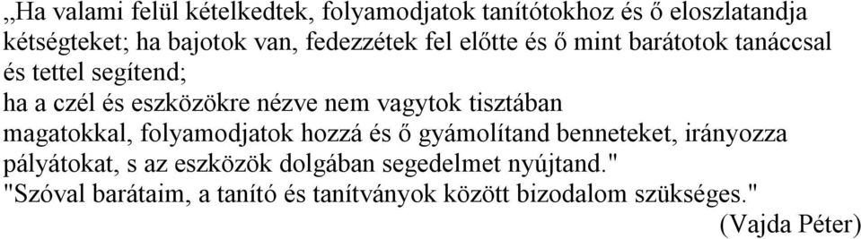 vagytok tisztában magatokkal, folyamodjatok hozzá és ő gyámolítand benneteket, irányozza pályátokat, s az