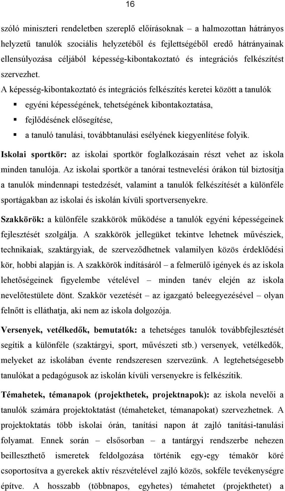 A képesség-kibontakoztató és integrációs felkészítés keretei között a tanulók egyéni képességének, tehetségének kibontakoztatása, fejlődésének elősegítése, a tanuló tanulási, továbbtanulási esélyének