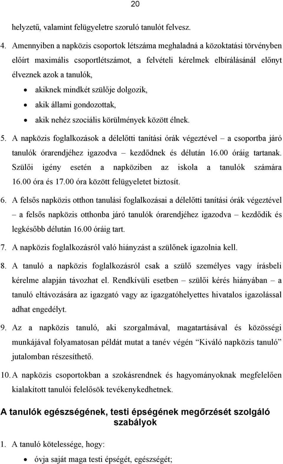 szülője dolgozik, akik állami gondozottak, akik nehéz szociális körülmények között élnek. 5.