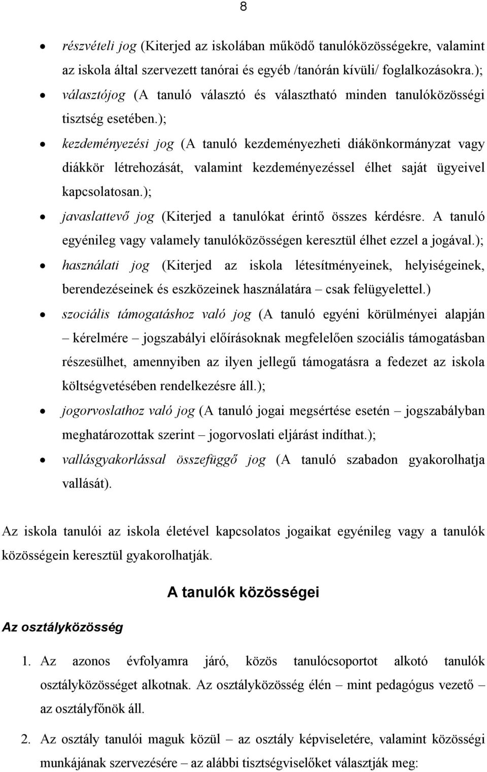 ); kezdeményezési jog (A tanuló kezdeményezheti diákönkormányzat vagy diákkör létrehozását, valamint kezdeményezéssel élhet saját ügyeivel kapcsolatosan.