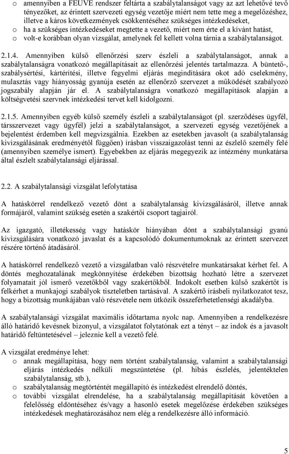 volna tárnia a szabálytalanságot. 2.1.4. Amennyiben külső ellenőrzési szerv észleli a szabálytalanságot, annak a szabálytalanságra vonatkozó megállapításait az ellenőrzési jelentés tartalmazza.