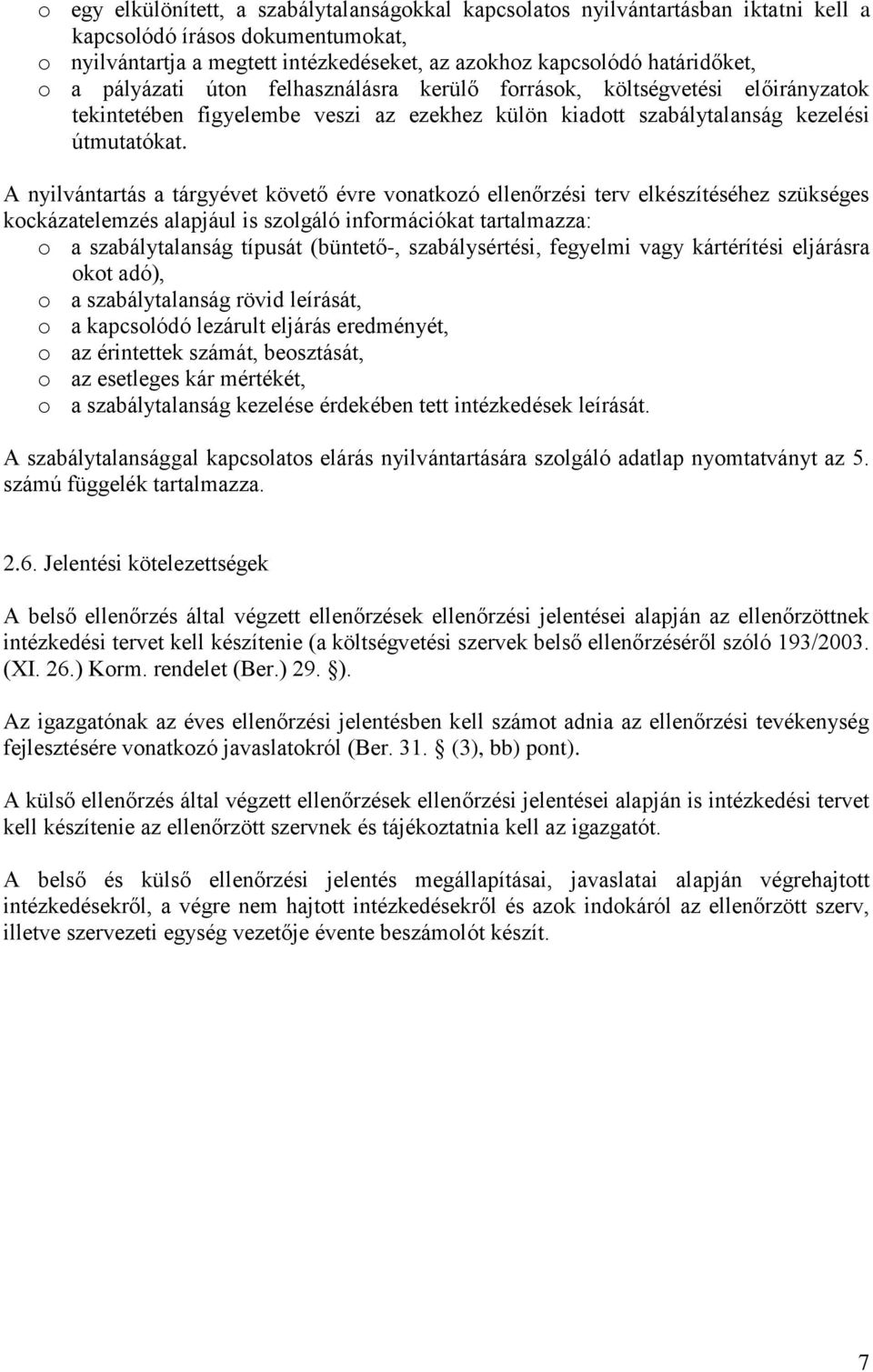 A nyilvántartás a tárgyévet követő évre vonatkozó ellenőrzési terv elkészítéséhez szükséges kockázatelemzés alapjául is szolgáló információkat tartalmazza: o a szabálytalanság típusát (büntető-,