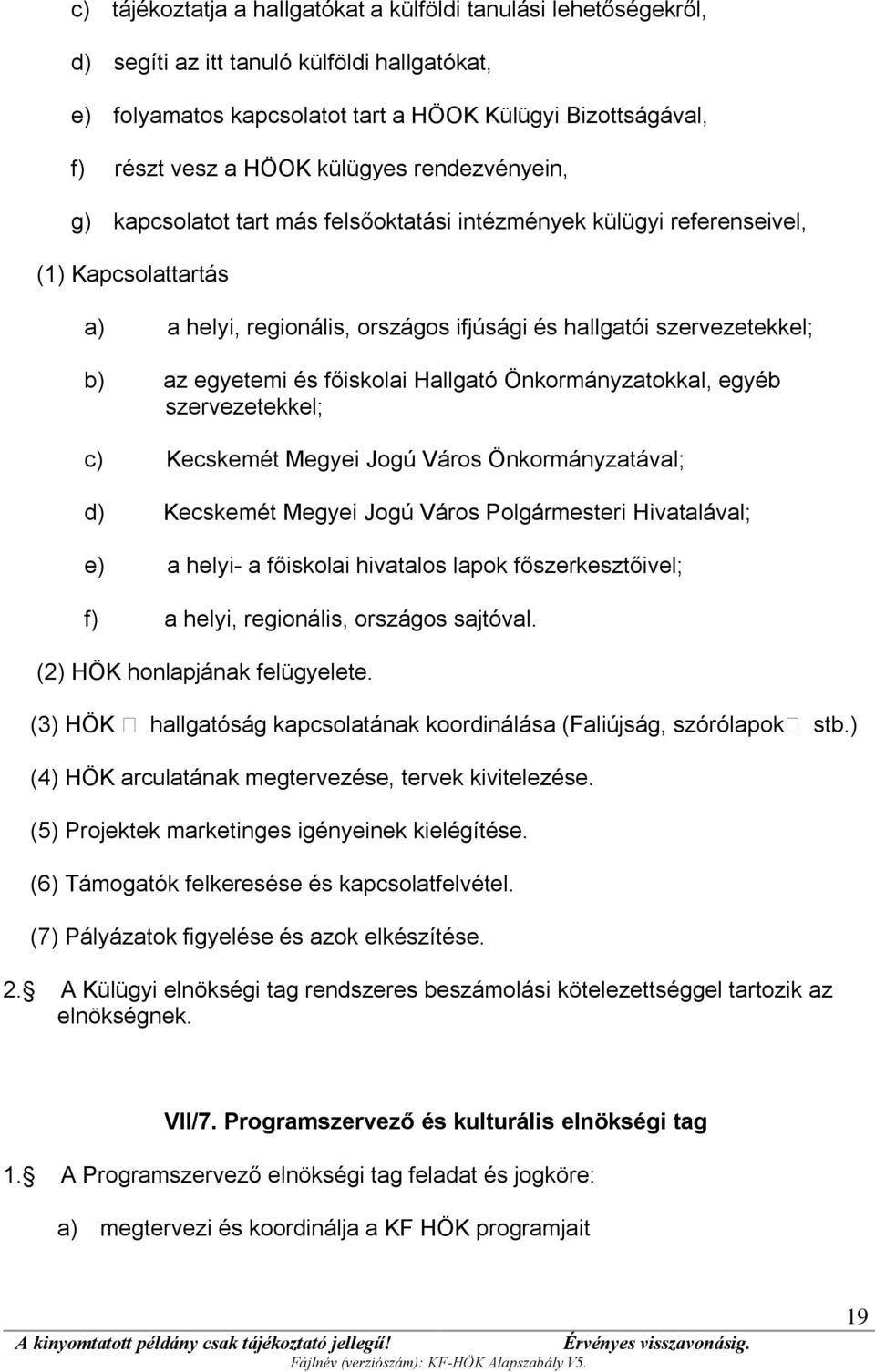 egyetemi és főiskolai Hallgató Önkormányzatokkal, egyéb szervezetekkel; c) Kecskemét Megyei Jogú Város Önkormányzatával; d) Kecskemét Megyei Jogú Város Polgármesteri Hivatalával; e) a helyi- a