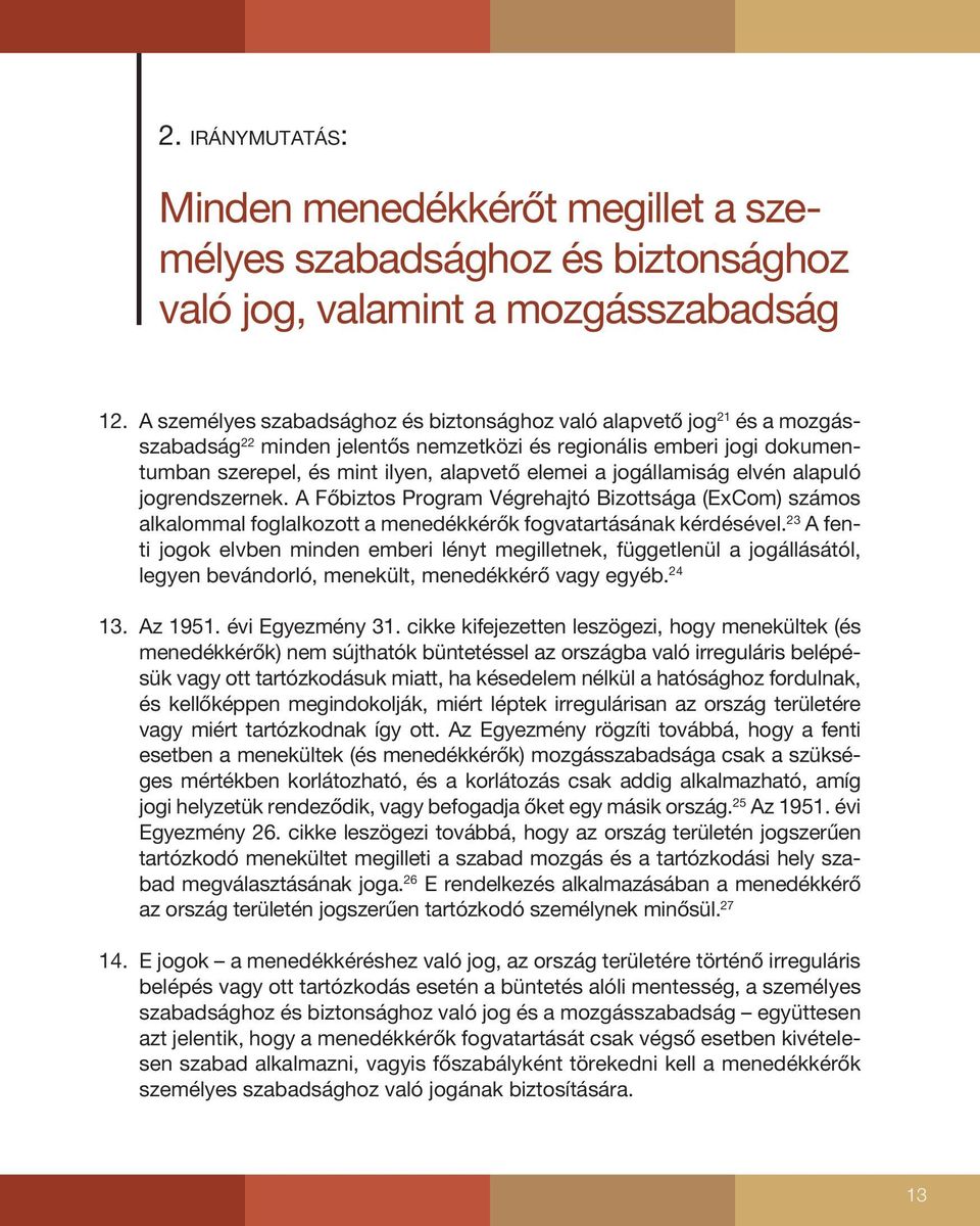 jogállamiság elvén alapuló jogrendszernek. A Főbiztos Program Végrehajtó Bizottsága (ExCom) számos alkalommal foglalkozott a menedékkérők fogvatartásának kérdésével.