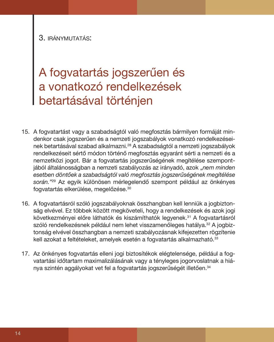 28 A szabadságtól a nemzeti jogszabályok rendelkezéseit sértő módon történő megfosztás egyaránt sérti a nemzeti és a nemzetközi jogot.