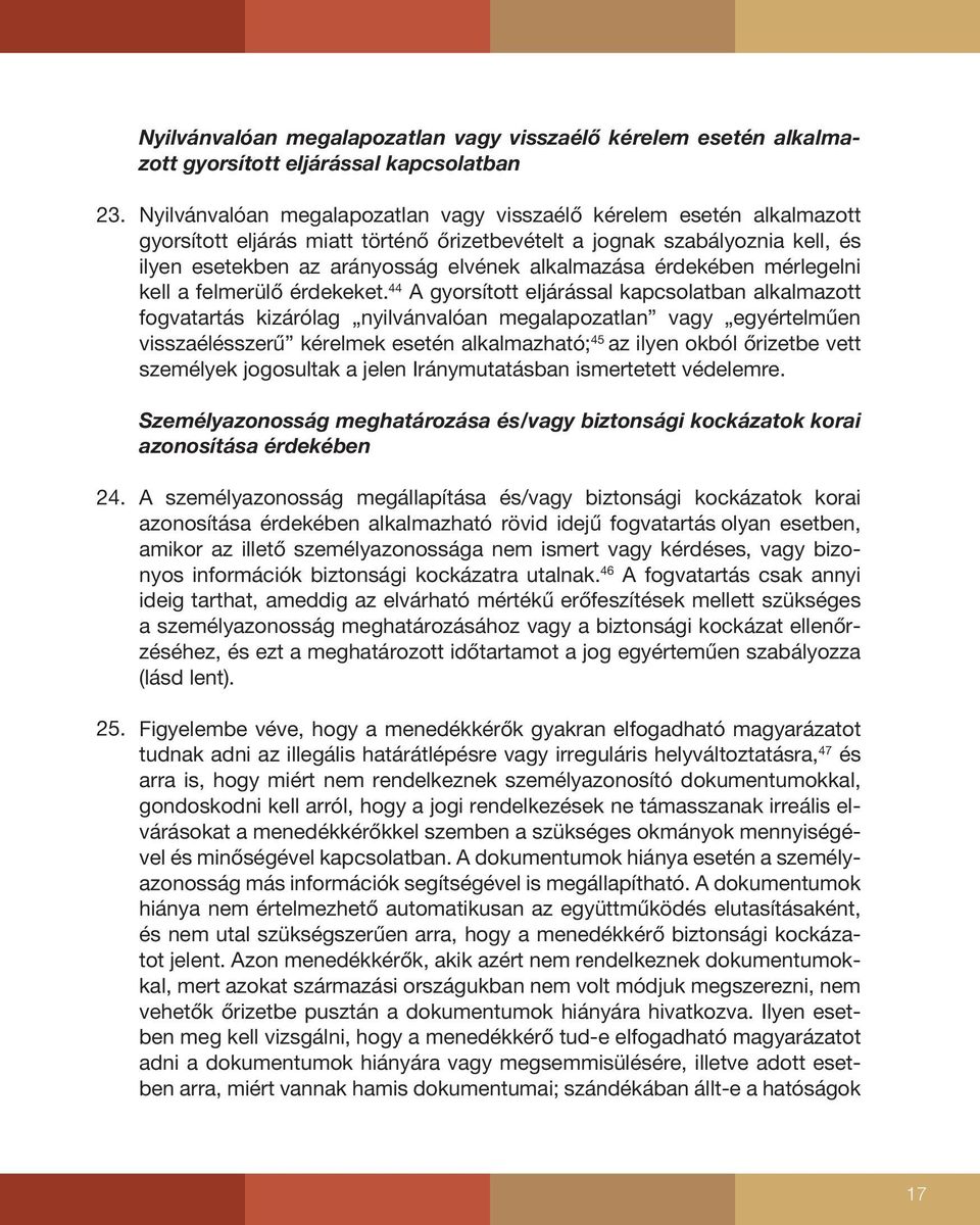 miatt történő őrizetbevételt a jognak szabályoznia kell, és ilyen esetekben az arányosság elvének alkalmazása érdekében mérlegelni kell a felmerülő érdekeket.