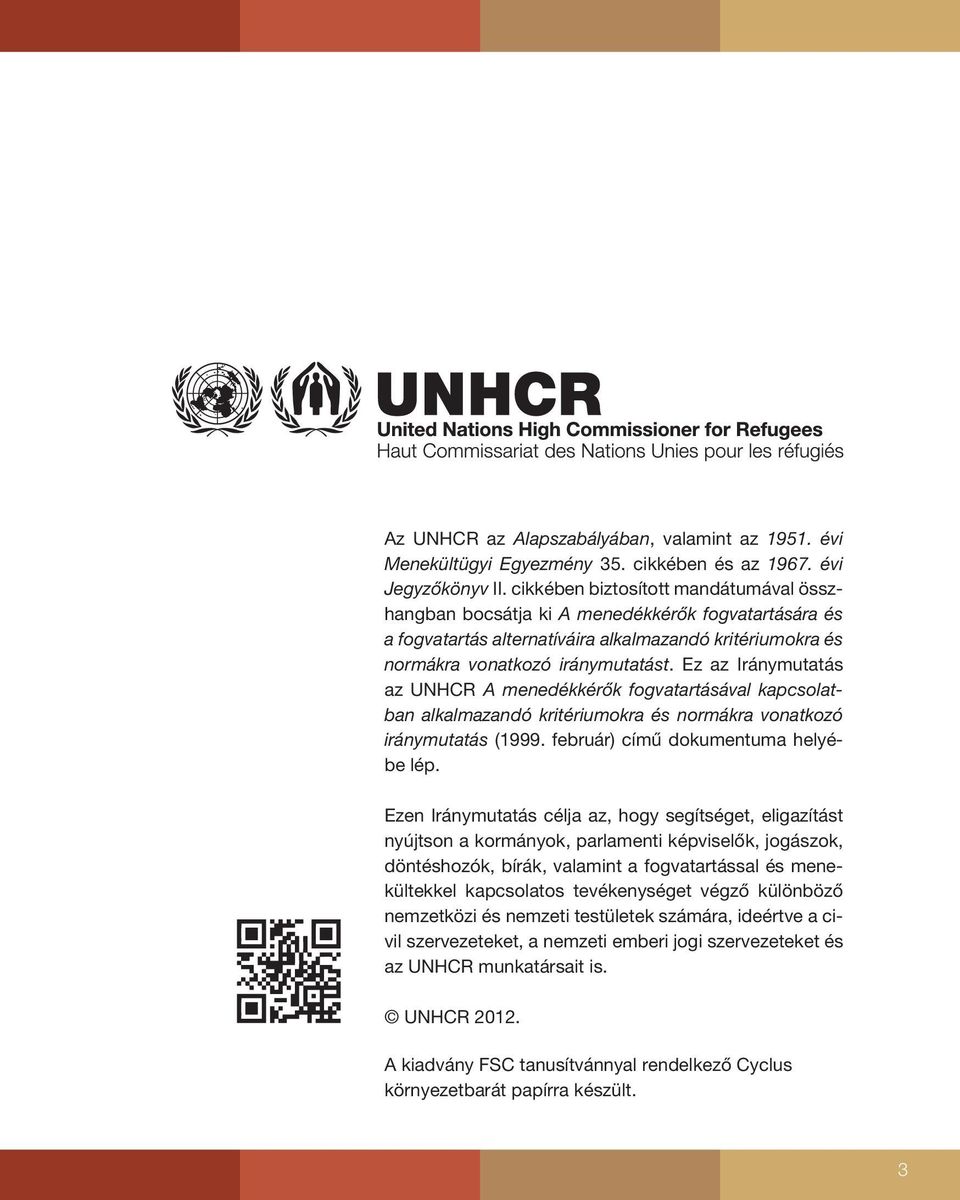 Ez az Iránymutatás az UNHCR A menedékkérők fogvatartásával kapcsolatban alkalmazandó kritériumokra és normákra vonatkozó iránymutatás (1999. február) című dokumentuma helyébe lép.