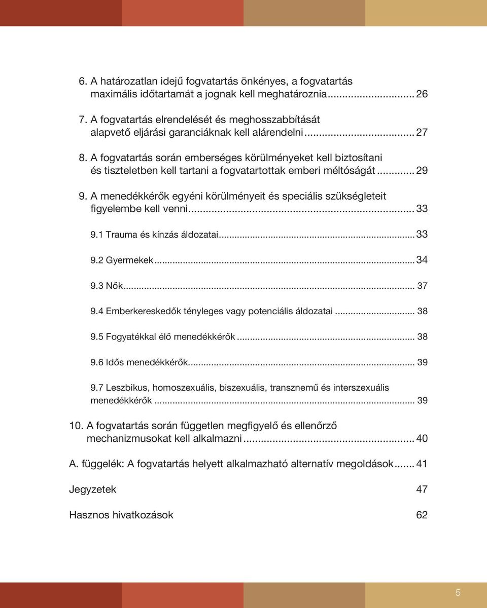 A fogvatartás során emberséges körülményeket kell biztosítani és tiszteletben kell tartani a fogvatartottak emberi méltóságát... 29 9.